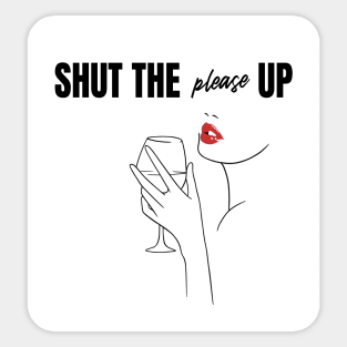 Shut The Please Up Sticker